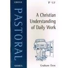 Grove Pastoral - P57 - A Christian Understanding Of Daily Work By Graham Dow